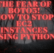 The Fear Of Boto3! How To Stop EC2 Instances Using Python