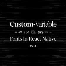Adding Custom-Variable Fonts in React Native — Part II